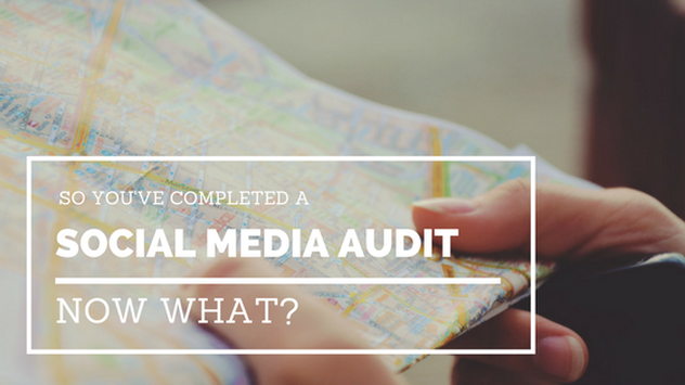 So You've Completed a Social Media Audit...Now What?