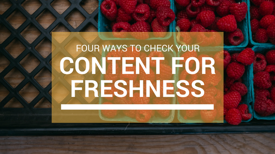 Four Ways to Check Your Content for Freshness